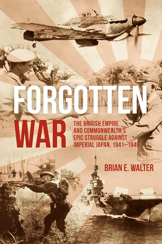 Forgotten War: The British Empire and Commonwealth's Epic Struggle