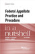 Federal Appellate Practice and Procedure in a Nutshell