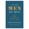 Let The Men Be Men: God's Design for Manhood and Marriage