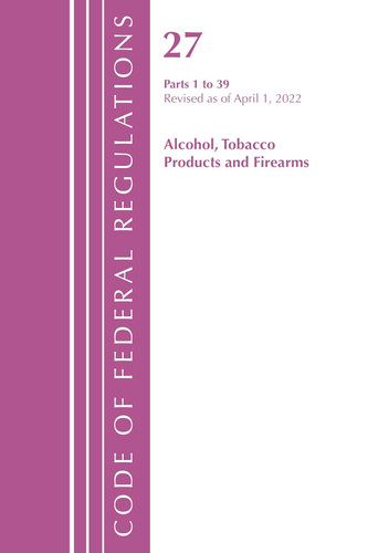 Code of Federal Regulations Title 27 Alcohol Tobacco Products and