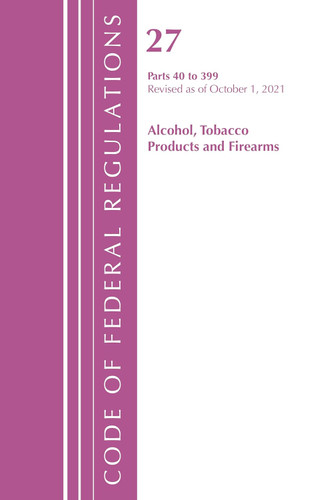 Code of Federal Regulations Title 27 Alcohol Tobacco Products and