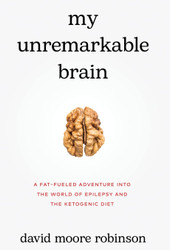 My Unremarkable Brain: A Fat-Fueled Adventure into the World of