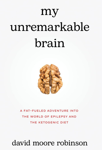 My Unremarkable Brain: A Fat-Fueled Adventure into the World of