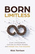 Born Limitless: Crush Limiting Beliefs Cultivate an Infinite Mindset