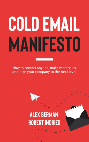 Cold Email Manifesto: How to Contact Anyone Make More Sales and Take