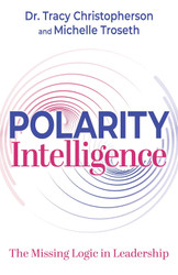 Polarity Intelligence: The Missing Logic in Leadership