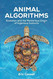 Animal Algorithms: Evolution and the Mysterious Origin of Ingenious