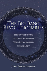 The Big Bang Revolutionaries: The Untold Story of Three Scientists