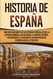 Historia de Espana: Una Guia fascinante de la historia espanola desde