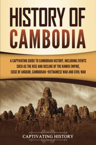 History of Cambodia: A Captivating Guide to Cambodian History