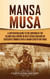 Mansa Musa: A Captivating Guide to the Emperor of the Islamic Mali