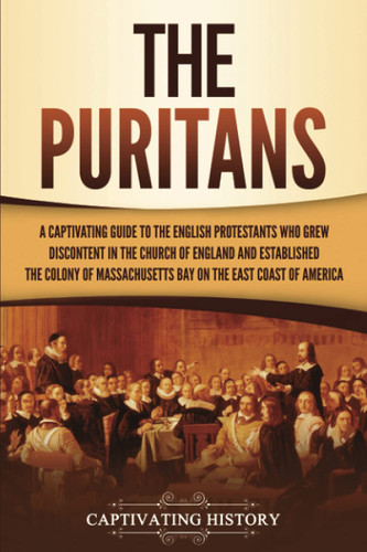 The Puritans: A Captivating Guide to the English Protestants Who Grew