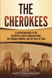 The Cherokees: A Captivating Guide to the History of a Native