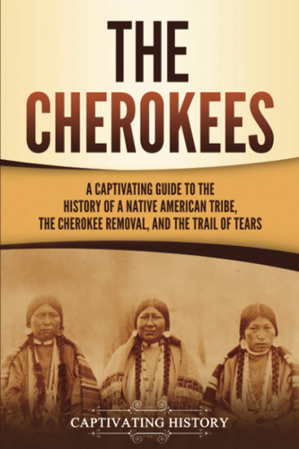 The Cherokees: A Captivating Guide to the History of a Native