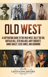 Old West: A Captivating Guide to the Wild West Billy the Kid Buffalo