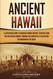 Ancient Hawaii: A Captivating Guide to Hawaiian Human History