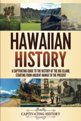 Hawaiian History: A Captivating Guide to the History of the Big