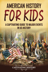 American History for Kids: A Captivating Guide to Major Events in US