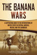 The Banana Wars: A Captivating Guide to the Interventions of the