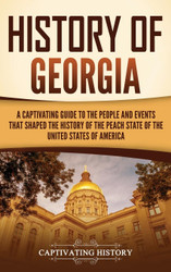 History of Georgia: A Captivating Guide to the People and Events That