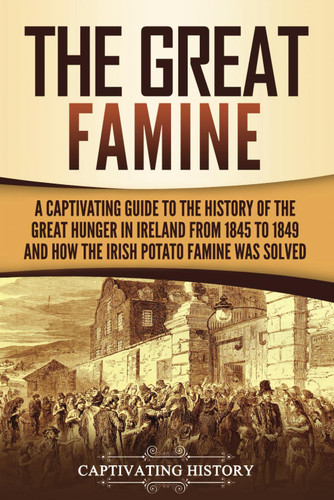 The Great Famine: A Captivating Guide to the History of the Great