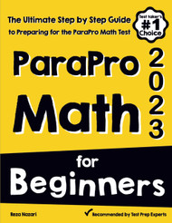 ParaPro Math for Beginners: The Ultimate Step by Step Guide to