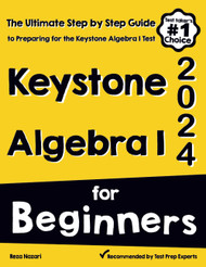 Keystone Algebra I for Beginners: The Ultimate Step by Step Guide to