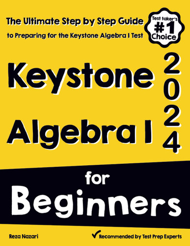 Keystone Algebra I for Beginners: The Ultimate Step by Step Guide to