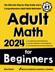 Adult Math for Beginners: The Ultimate Step by Step Guide and A