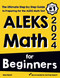 ALEKS Math for Beginners: The Ultimate Step by Step Guide to