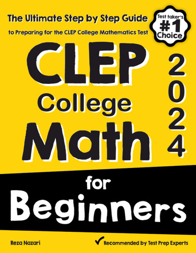CLEP College Math for Beginners: The Ultimate Step by Step Guide to
