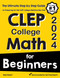 CLEP College Math for Beginners: The Ultimate Step by Step Guide to