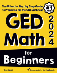 GED Math for Beginners: The Ultimate Step by Step Guide to Preparing