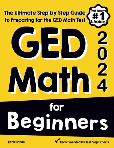 GED Math for Beginners: The Ultimate Step by Step Guide to Preparing