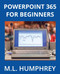 PowerPoint 365 for Beginners (PowerPoint 365 Essentials)