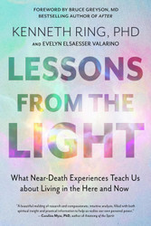 Lessons from the Light: What Near-Death Experiences Teach Us about
