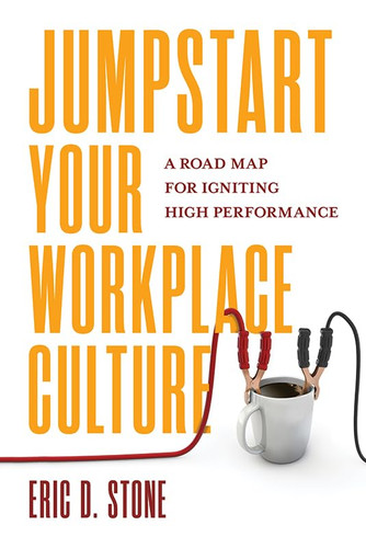 Jumpstart Your Workplace Culture: A Road Map for Igniting High
