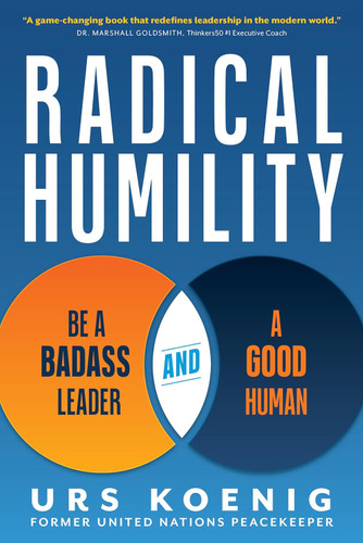 Radical Humility: Be a Badass Leader and a Good Human