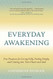 Everyday Awakening: Five Practices for Living Fully Feeling Deeply