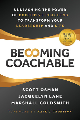 Becoming Coachable: Unleashing the Power of Executive Coaching to