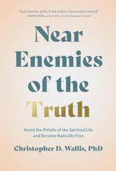Near Enemies of the Truth: Avoid the Pitfalls of the Spiritual Life