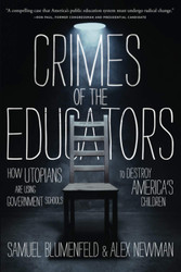 Crimes of the Educators: How Utopians Are Using Government Schools to