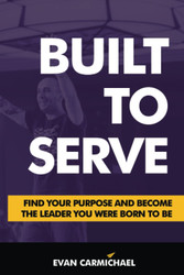 Built to Serve: Find Your Purpose and Become the Leader You Were Born