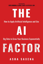 The AI Factor: How to Apply Artificial Intelligence and Use Big Data