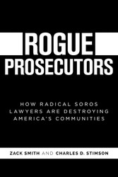 Rogue Prosecutors: How Radical Soros Lawyers Are Destroying America's