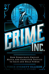 Crime Inc.: How Democrats Employ Mafia and Gangster Tactics to Gain