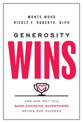 Generosity Wins: How and Why this Game-Changing Superpower Drives Our