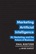 Marketing Artificial Intelligence: AI Marketing and the Future of