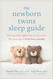 The Newborn Twins Sleep Guide: The Nap and Nighttime Sanity Saver for