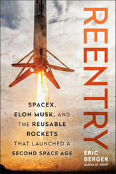 Reentry: SpaceX Elon Musk and the Reusable Rockets that Launched a